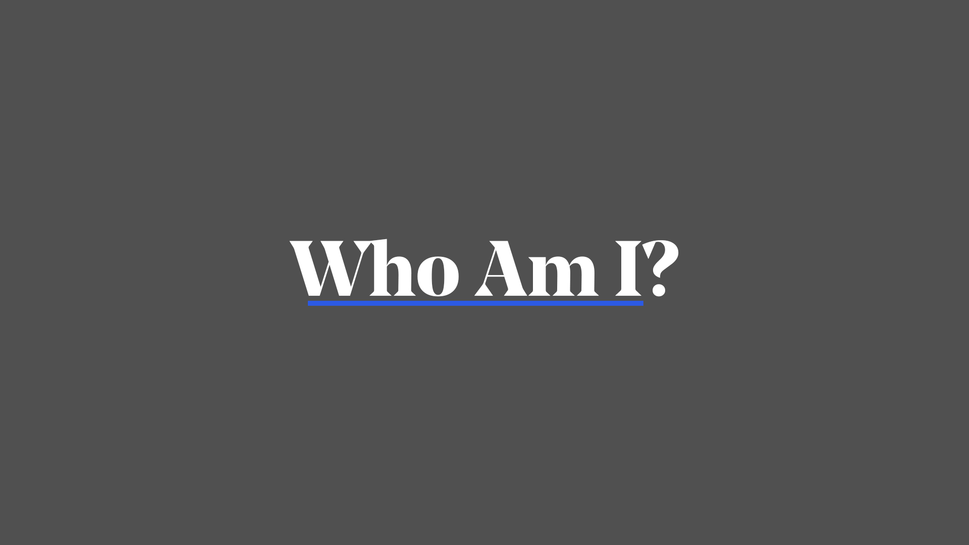 Who Am I?