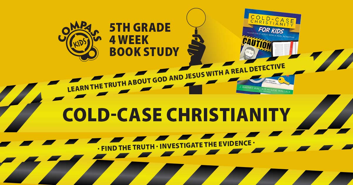 5th Grade ColdCase Christianity Study The Compass Church The